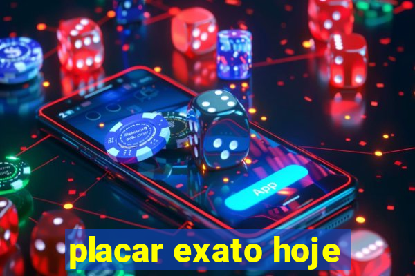 placar exato hoje